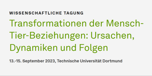 Der Schriftzug "Transformationen der Mensch-Tier-Beziehungen: Ursachen, Dynamiken und Folgen  13.-15. September 2023, Technische Universität Dortmund" ist zu sehen.